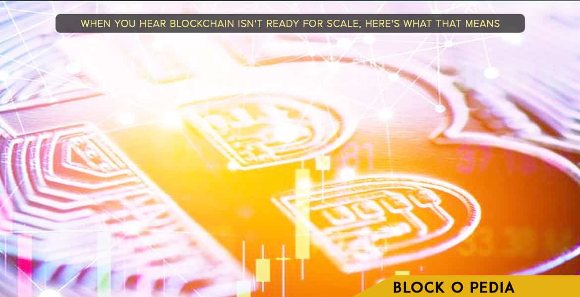 Blockchain Isn’t Ready for scale?