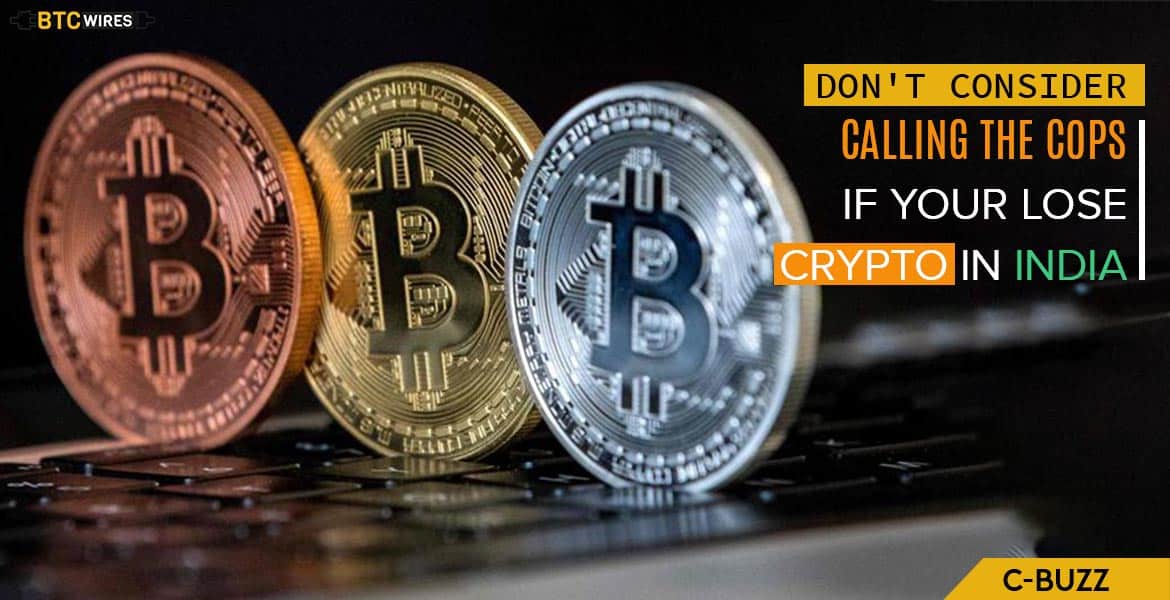 Don’t Consider Calling The Cops If You Lose Crypto In India