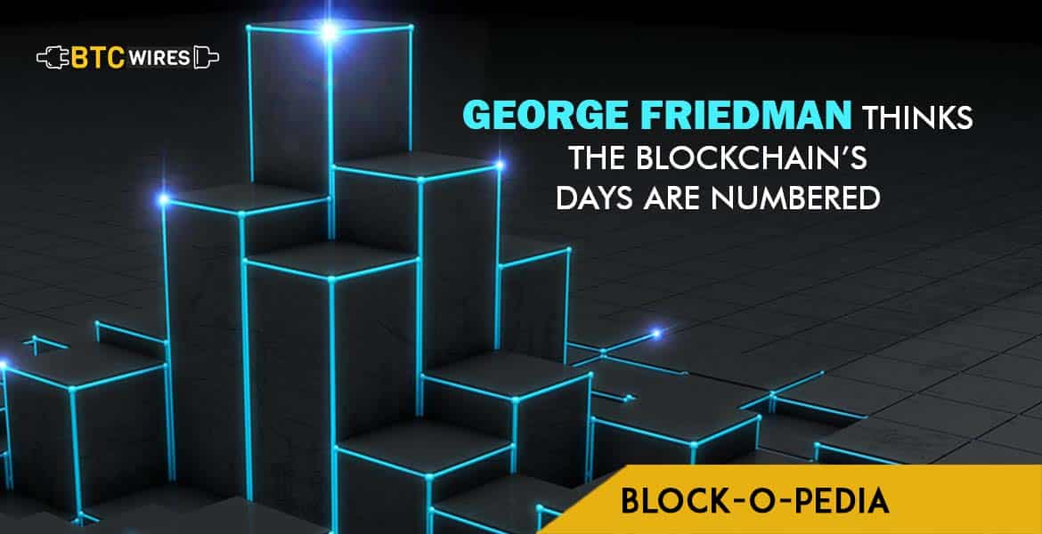 Geopolitical Forecaster says Blockchain Technology to be ‘Obsolete’