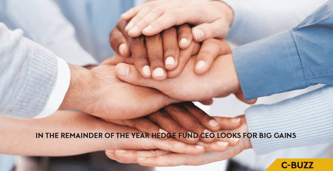 In the Remainder of the Year, Hedge Fund CEO Looks for Big Gains