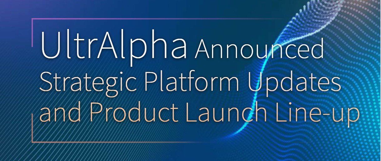 UltrAlpha Announced Strategic Platform Updates and Product Launch Line-up