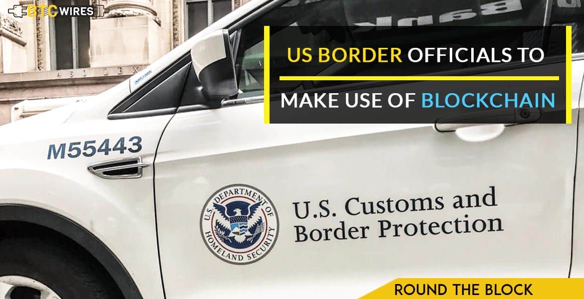 US Customs and Border Protection Agency to Use Blockchain For Certificate Verification