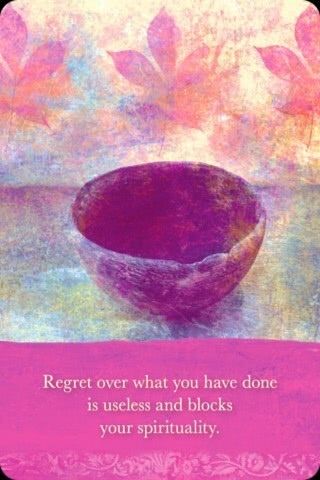 Betreuren wat je hebt gedaan heeft geen zin, bovendien blokkeert het je spiritualiteit.
