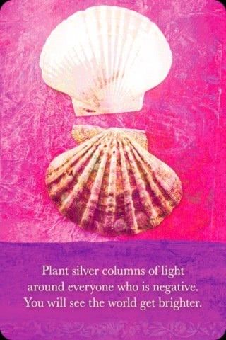 Zet ieder die negatief is in een omhulsel van wit of zilver licht, en je zult zien dat de wereld lichter wordt.
