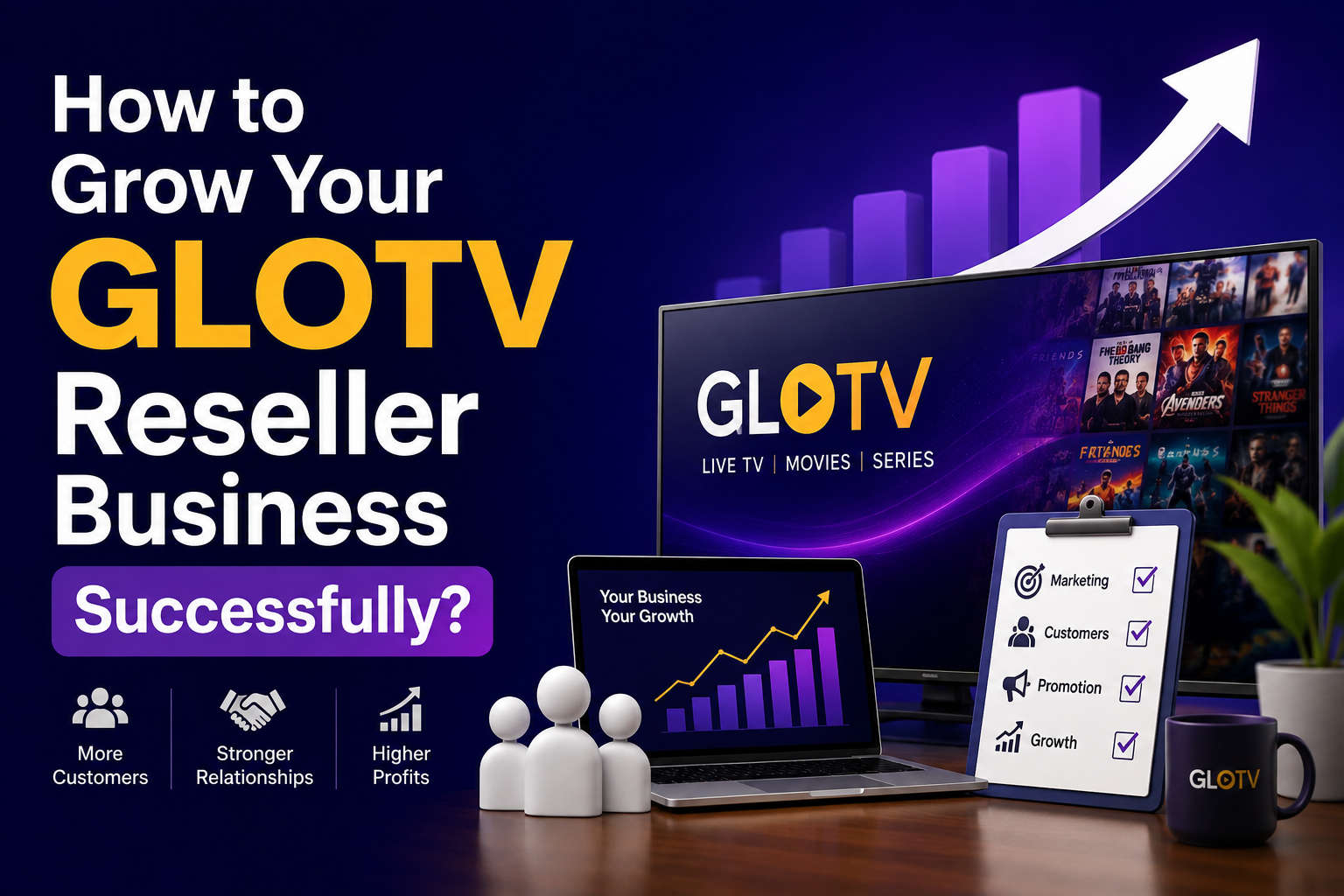 How to Grow Your GLOTV Reseller Business Successfully?