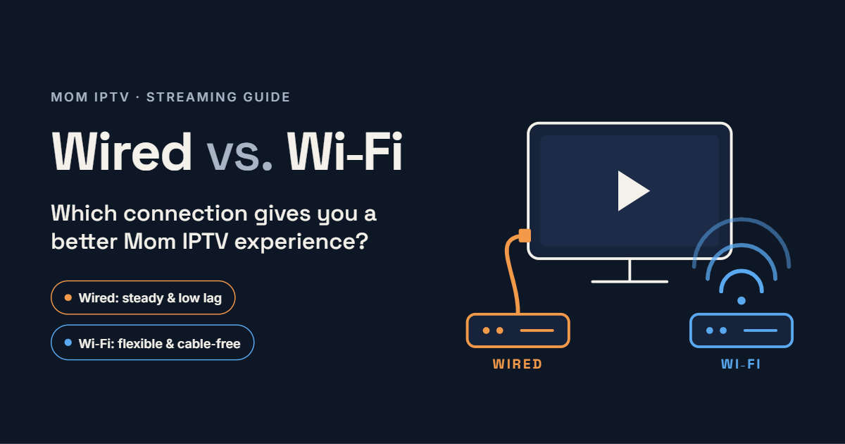 Wired vs. Wi-Fi Connections for a Better Mom IPTV Experience