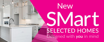 New SMart Selected Homes: Designed with you in mind