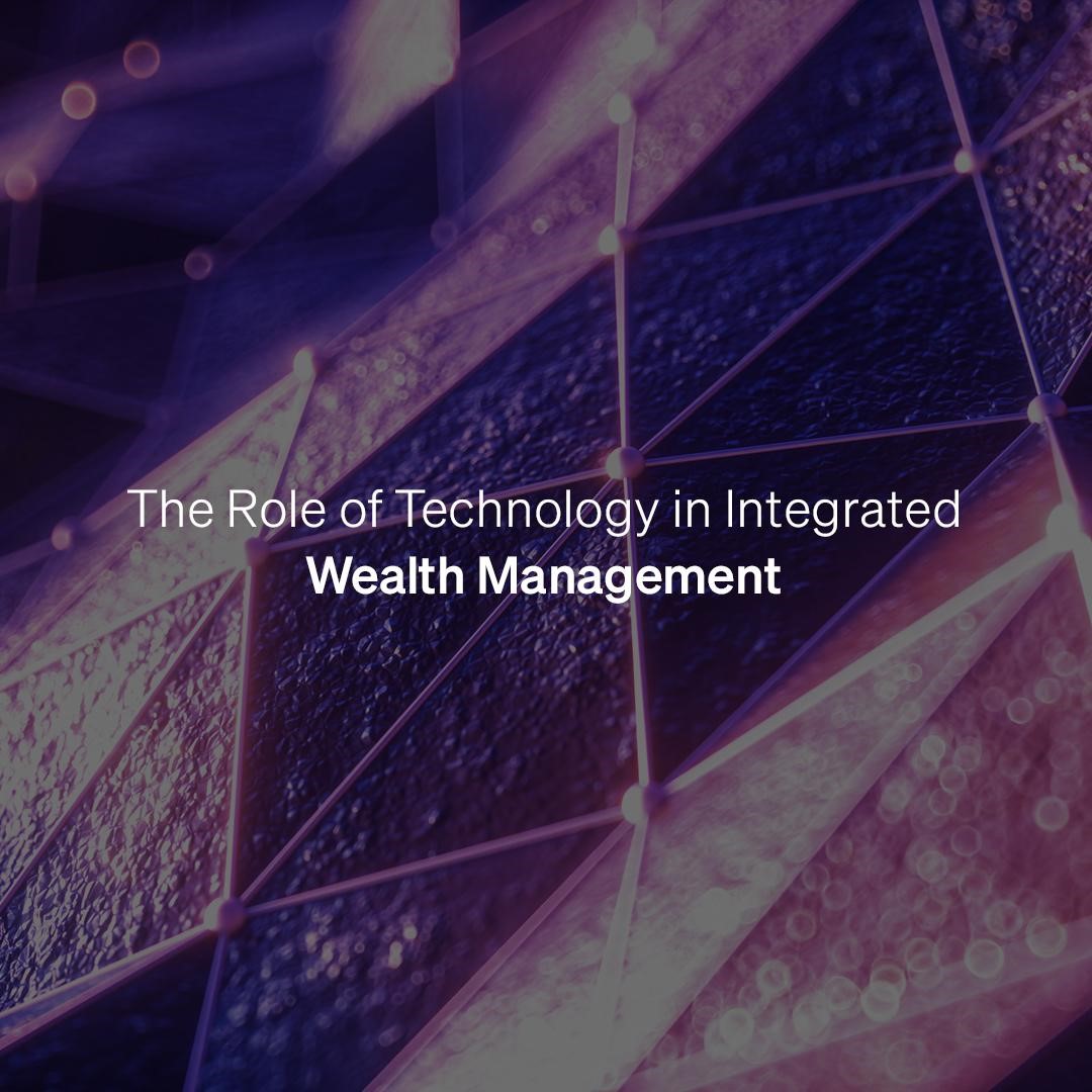 The Role of Technology in Integrated Wealth Management