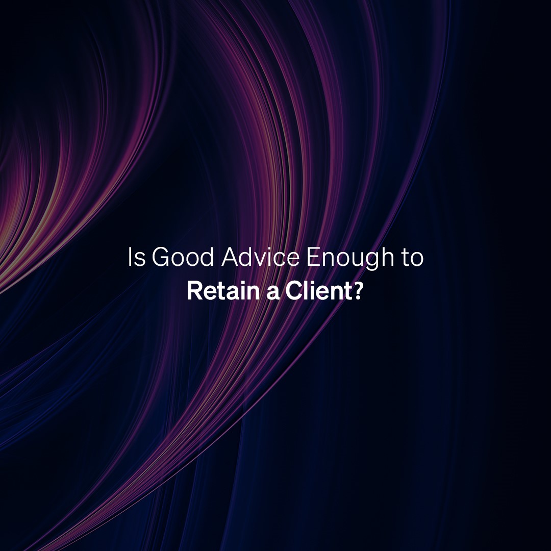 Is Good Advice Enough to Retain a Client?