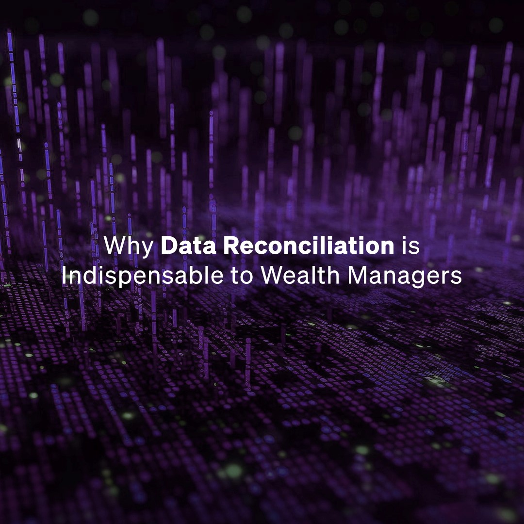 Why Data Reconciliation is Indispensable to Wealth Managers