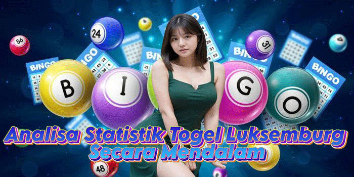 Analisa Statistik Togel Luksemburg Secara Mendalam