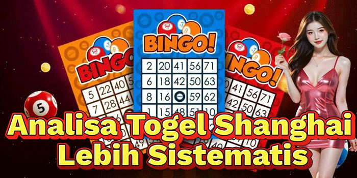 Analisa Togel Shanghai Lebih Sistematis