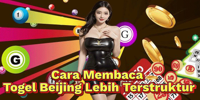 Cara Membaca Togel Beijing Lebih Terstruktur