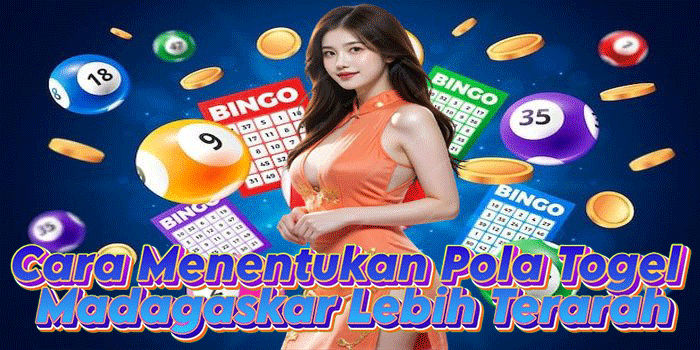 Cara Menentukan Pola Togel Madagaskar Lebih Terarah