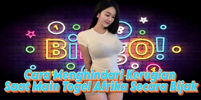 Cara Menghindari Kerugian Saat Main Togel Afrika Secara Bijak