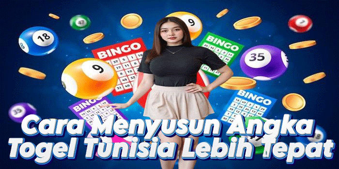 Cara Menyusun Angka Togel Tunisia Lebih Tepat