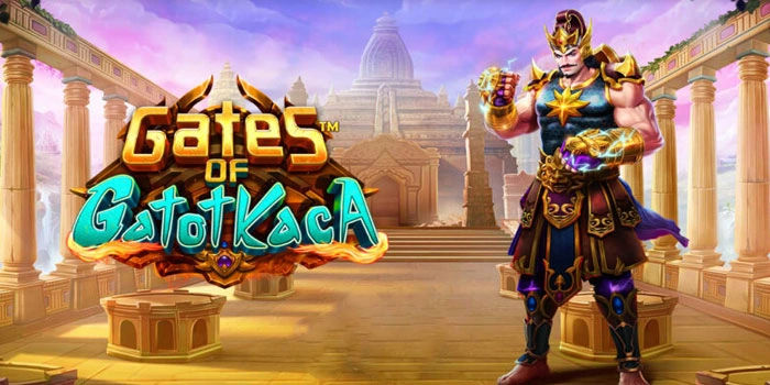 Panduan Pola Bermain Efektif Di Slot Gates Of Gatot Kaca