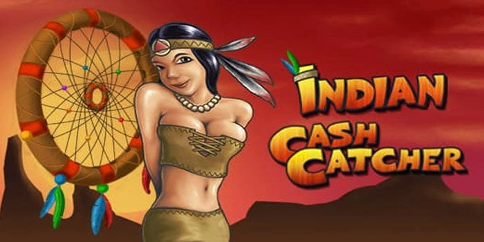Teknik Main Aman Dan Efektif Di Slot Indian Cash Catcher