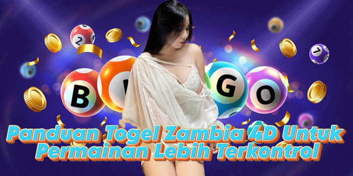 Panduan Togel Zambia 4D Untuk Permainan Lebih Terkontrol