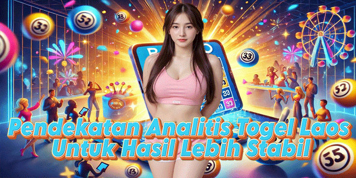 Pendekatan Analitis Togel Laos Untuk Hasil Lebih Stabil