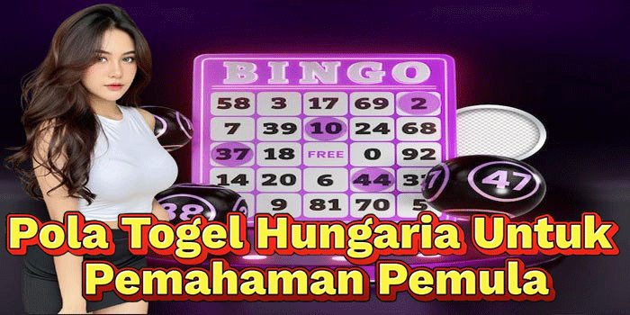 Pola Togel Hungaria Untuk Pemahaman Pemula