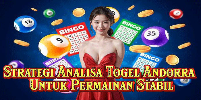 Strategi Analisa Togel Andorra Untuk Permainan Stabil