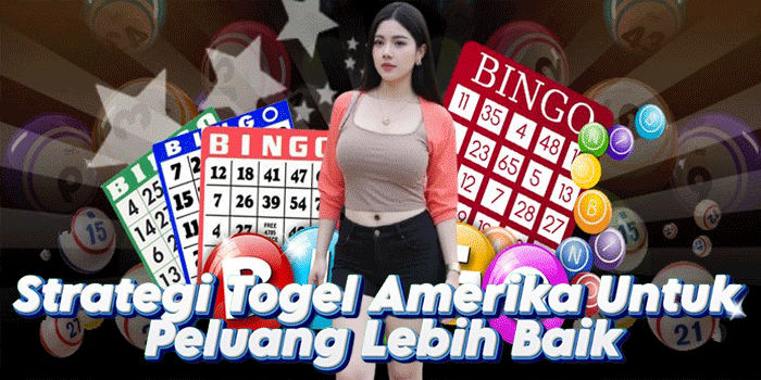 Strategi Togel Amerika Untuk Peluang Lebih Baik