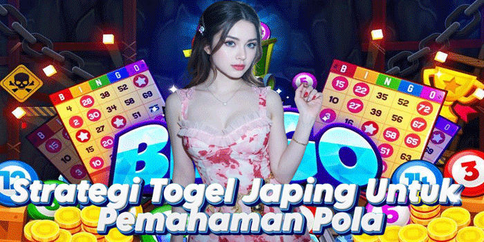 Strategi Togel Japing Untuk Pemahaman Pola