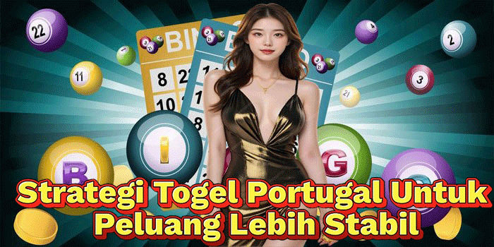 Strategi Togel Portugal Untuk Peluang Lebih Stabil