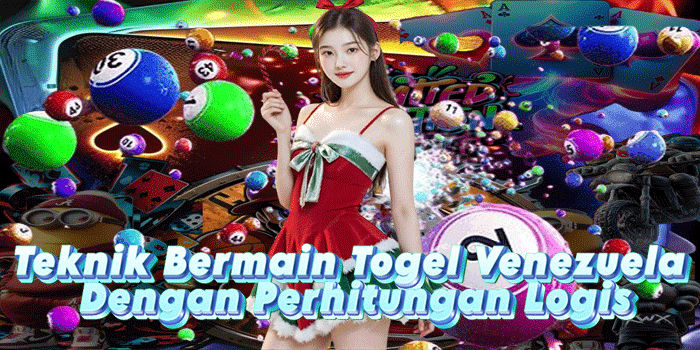 Teknik Bermain Togel Venezuela Dengan Perhitungan Logis
