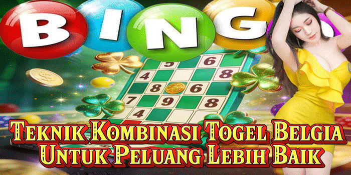 Teknik Kombinasi Togel Belgia Untuk Peluang Lebih Baik