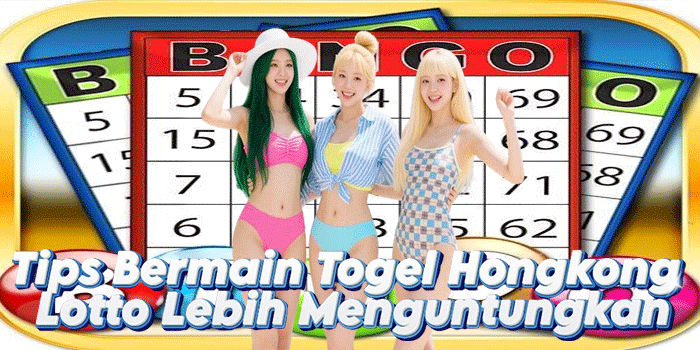 Tips Bermain Togel Hongkong Lotto Lebih Menguntungkan
