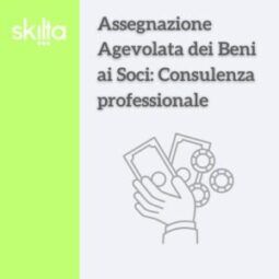 Assegnazione Agevolata dei Beni ai Soci: Consulenza professionale