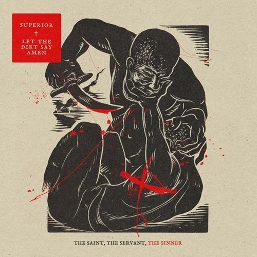 Superior & Let The Dirt Say Amen - The Saint, The Servant, The Sinner