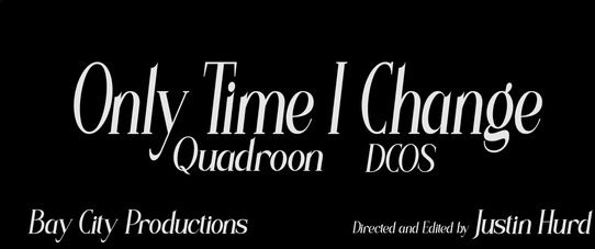 Quadroon & DCOS - Only Time I Change (Official Music Video)