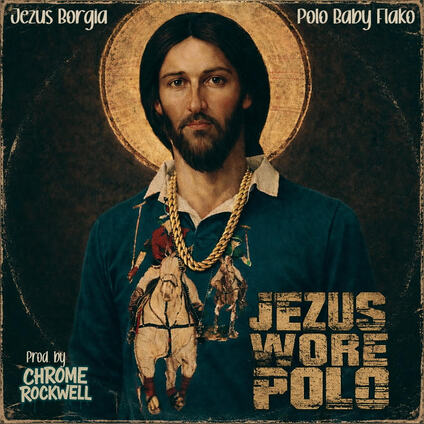 Baby Flako, Jezus Borgia, Chrome Rockwell - Jezus Wore Polo Polo (EP)