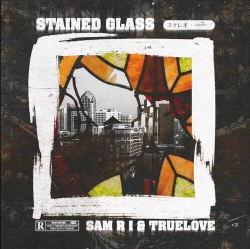Sam R I & Truelove - Stained Glass (EP)