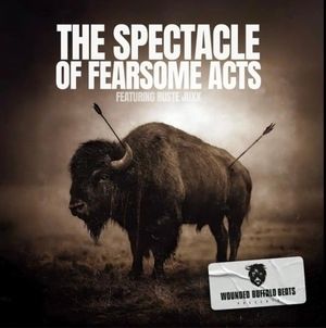 Wounded Buffalo Beats & Ruste Juxx - The Spectacle Of Fearsome Acts (Full Album)