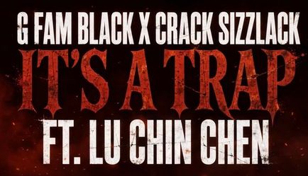 G Fam Black x Crack Sizzlack - It's a Trap feat. Lu Chin Chen