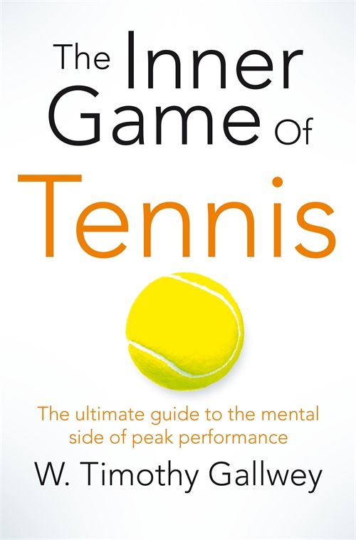 The Inner Game of Tennis by W. Timothy Gallwey