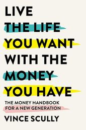 Book cover for Live the Life You Want With the Money You Have