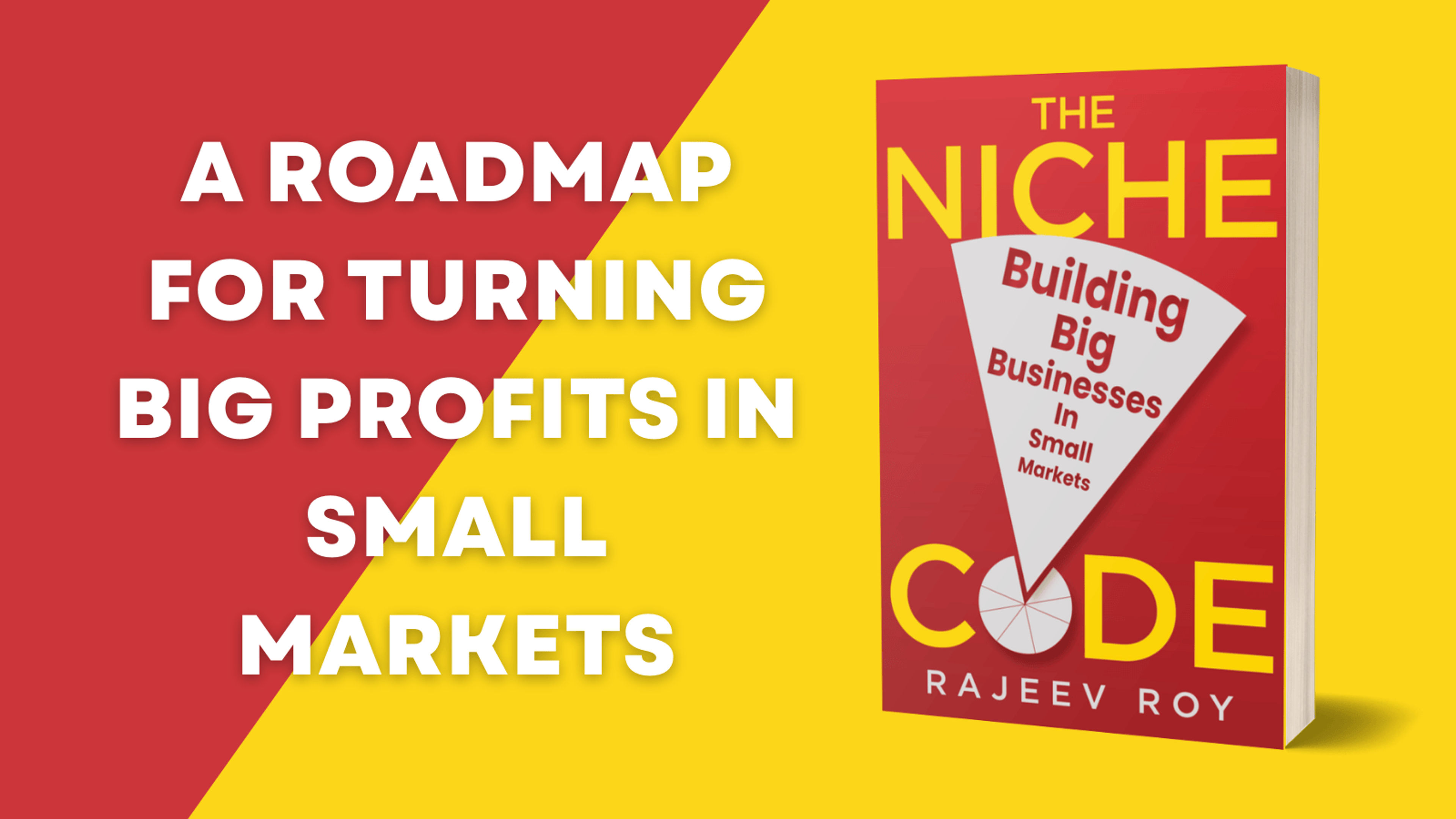 Image of the book 'The Niche Code' by Rajeev Roy. The book cover is red with bold yellow and white text. The tagline reads 'Building Big Businesses in Small Markets.' On the left side, the text says 'A Roadmap for Turning Big Profits in Small Markets' against a red and yellow background.