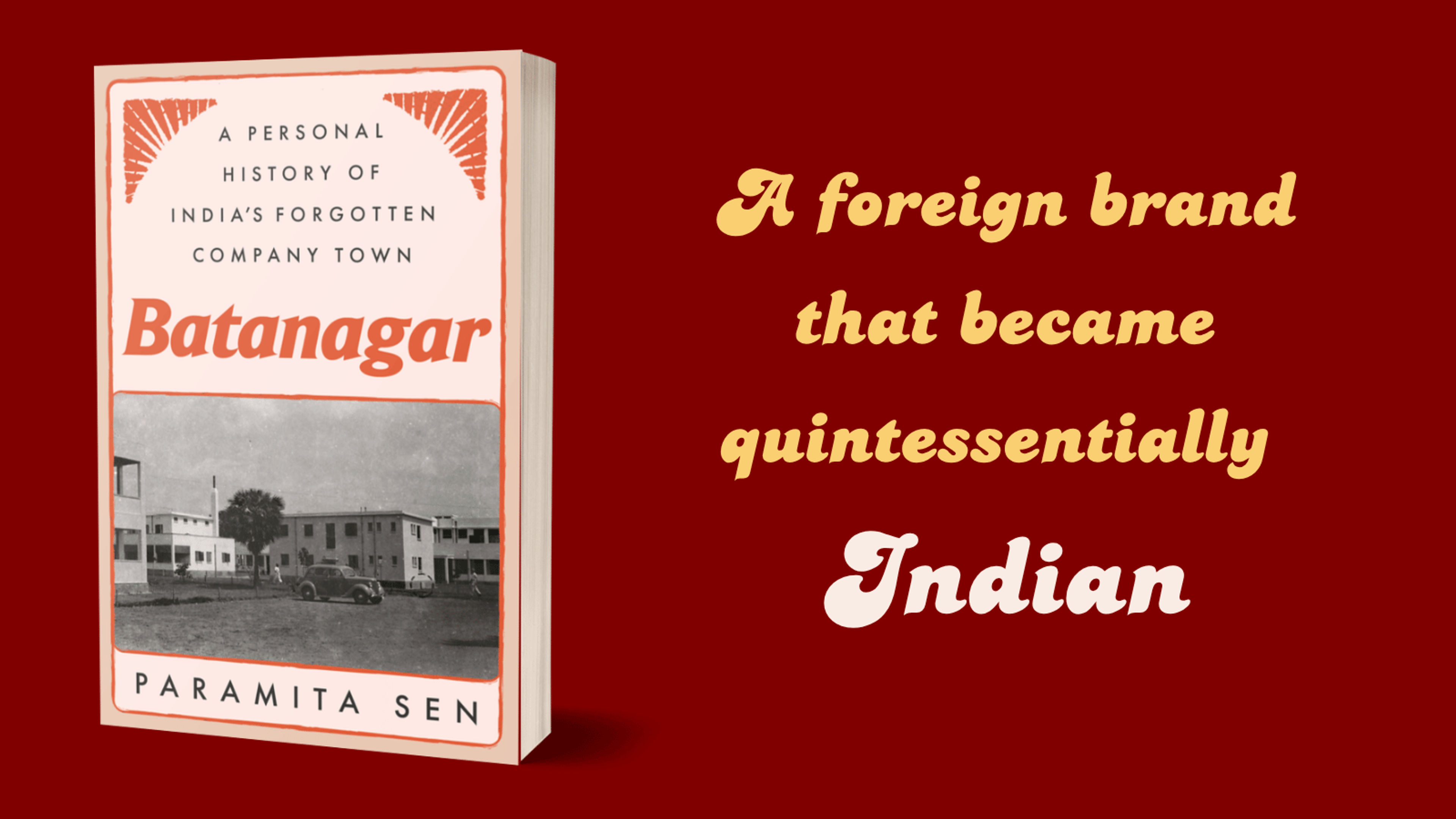 A 3D book mockup of Batanagar by Paramita Sen against a solid deep red background. The book cover features a retro, cream-colored design with an orange border. At the top, the subtitle reads, "A Personal History of India’s Forgotten Company Town," above the main title, "Batanagar," written in a bold, vintage-style orange font. Below the title is a black-and-white archival photograph of a mid-20th-century township street with minimalist architecture, a vintage car, and a palm tree. The author's name, "PARAMITA SEN," is printed at the bottom. To the right of the book mockup, stylized retro-cursive text in yellow and cream shades reads: "A foreign brand that became quintessentially Indian."