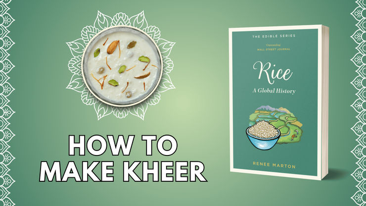 TOP LEFT: A photo of kheer in a bowl 
TEXT BELOW: HOW TO MAKE KHEER
RIGHT: Book cover of RICE: A GLOBAL HISTORY by Renee Marton