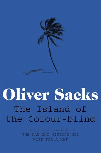 The Island of the Colour-blind by Oliver Sacks - Pan Macmillan