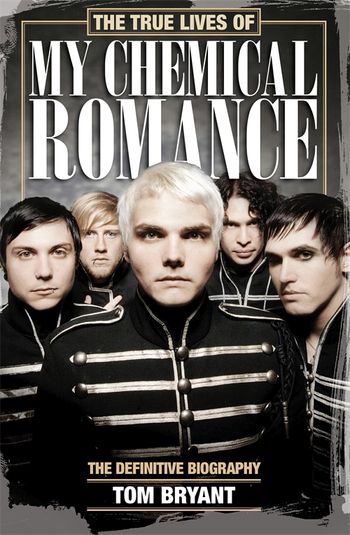 The True Lives of My Chemical Romance by Tom Bryant - Pan Macmillan