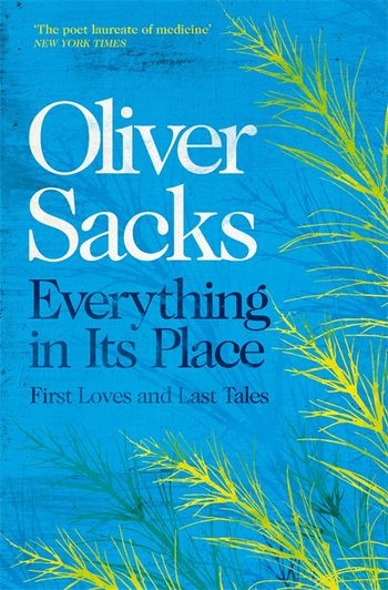 Everything in Its Place by Oliver Sacks - Pan Macmillan