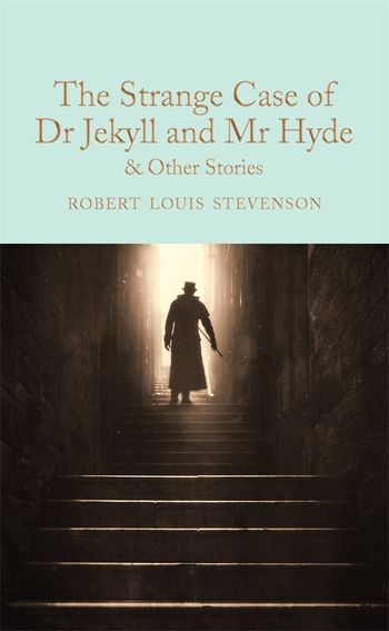 The Strange Case Of Dr Jekyll And Mr Hyde And Other Stories By Robert Louis Stevenson Pan Macmillan