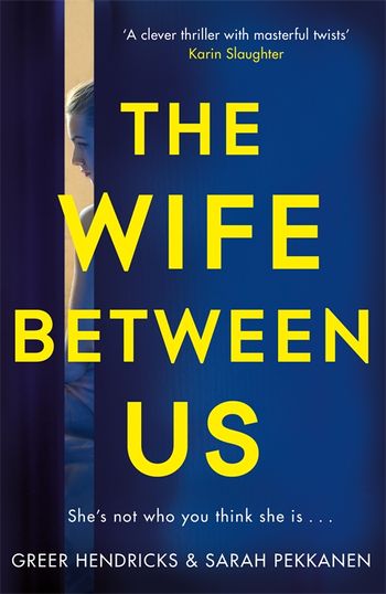 The Wife Between Us by Greer Hendricks - Pan Macmillan