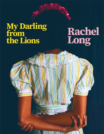 My Darling From The Lions By Rachel Long Pan Macmillan